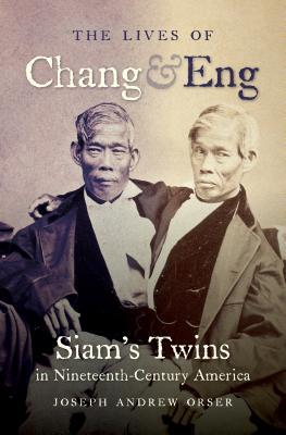 The Lives of Chang and Eng: Siam's Twins in Nineteenth-Century America (Hardcover)