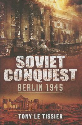 Soviet Conquest: Berlin 1945 (Hardcover)