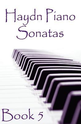 Haydn Piano Sonatas Book 5: Piano Sheet Music : Joseph Haydn Creation (Piano Music Lessons Books)