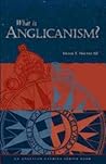 What Is Anglicanism? What Is Anglicanism?