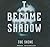 I Become Shadow