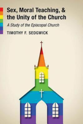 Sex, Moral Teaching, and the Unity of the Church: A Study of the Episcopal Church (Paperback)