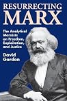 Resurrecting Marx: Analytical Marxists on Exploitation, Freedom and Justice (Studies in Social Philosophy and Policy; 14) Resurrecting Marx: Analytical Marxists on Exploitation, Freedom and Justice (Studies in Social Philosophy and Policy; 14)