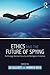 Ethics and the Future of Spying: Technology, National Security and Intelligence Collection (Studies in Intelligence)
