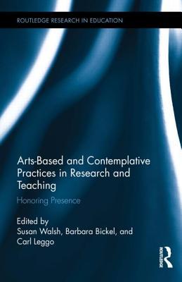 Arts-based and Contemplative Practices in Research and Teaching (Routledge Research in Education)