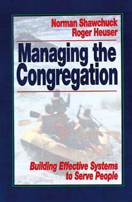 Managing the Congregation: Building Effective Systems to Serve People (Paperback)