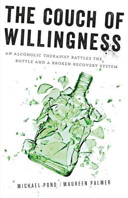 The Couch of Willingness: An Alcoholic Therapist Battles the Bottle and a Broken Recovery System