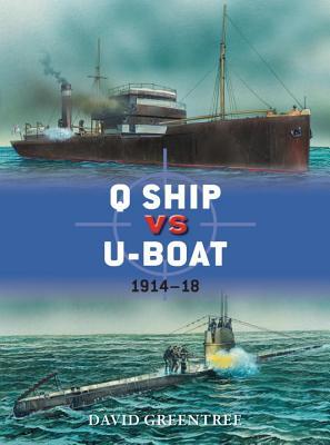 Q Ship vs U-Boat: 1914–18 (Osprey Duel #57)