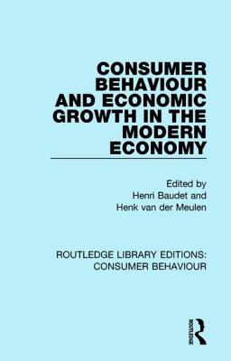 Consumer Behaviour and Economic Growth in the Modern Economy (RLE Consumer Behaviour) (Routledge Library Editions: Consumer Behaviour)