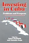 Investing in Cuba: Problems and Prospects
