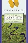 The Green Labyrinth: Exploring the Mysteries of the Amazon The Green Labyrinth: Exploring the Mysteries of the Amazon
