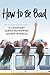 How to Be Bad by E. Lockhart