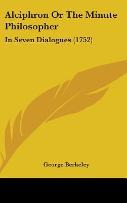 Alciphron or the Minute Philosopher: In Seven Dialogues (1752)