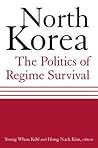 North Korea: The Politics of Regime Survival: The Politics of Regime Survival North Korea: The Politics of Regime Survival: The Politics of Regime Survival