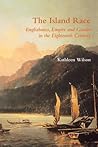 The Island Race: Englishness, Empire and Gender in the Eighteenth Century