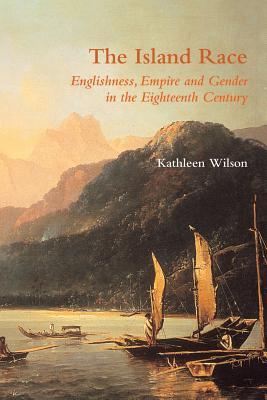 The Island Race: Englishness, Empire and Gender in the Eighteenth Century (Paperback)