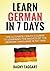 Learn German in 7 Days!: The Ultimate Crash Course to Learning the Basics of the German Language in No Time