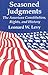 Seasoned Judgments: American Constitution, Rights and History