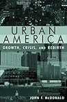 Urban America: Growth, Crisis, and Rebirth Urban America: Growth, Crisis, and Rebirth