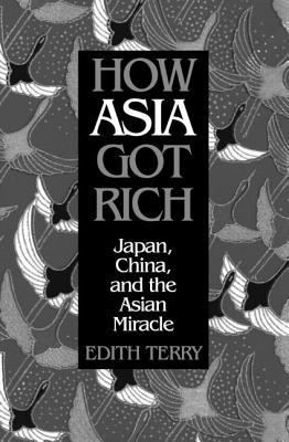 How Asia Got Rich: Japan, China and the Asian Miracle (Pacific Basin Institute Book)