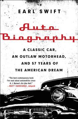 Auto Biography: A Classic Car, an Outlaw Motorhead, and 57 Years of the American Dream – A Wise and Captivating Biography and Memoir of Automotive History, Preservation, and Wisdom