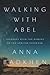 Walking with Abel by Anna Badkhen