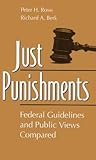 Just Punishments: Federal Guidelines and Public Views Compared (Social Institutions and Social Change) Just Punishments: Federal Guidelines and Public Views Compared (Social Institutions and Social Change)