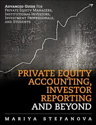 Private Equity Accounting, Investor Reporting, and Beyond (Hardcover)