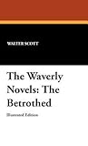 The Betrothed: A Tale of the Crusaders and the Chronicles of the Canongate The Betrothed: A Tale of the Crusaders and the Chronicles of the Canongate