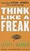 Think Like a Freak by Steven D. Levitt