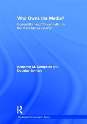Who Owns the Media?: Competition and Concentration in the Mass Media industry (Routledge Communication Series)