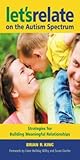 Strategies for Building Successful Relationships with People on the Autism Spectrum: Let's Relate!