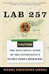 Lab 257: The Disturbing Story of the Government's Secret Germ Laboratory