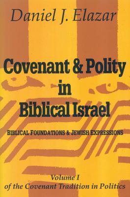 Covenant and Polity in Biblical Israel: Volume 1, Biblical Foundations and Jewish Expressions: Covenant Tradition in Politics (Paperback)