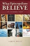 What Episcopalians Believe by Samuel Wells