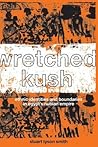 Wretched Kush: Ethnic Identities and Boundries in Egypt's Nubian Empire Wretched Kush: Ethnic Identities and Boundries in Egypt's Nubian Empire