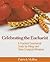 Celebrating the Eucharist: A Practical Ceremonial Guide for Clergy and Other Liturgical Ministers