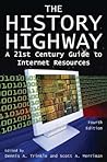 The History Highway: A 21st-Century Guide to Internet Resources The History Highway: A 21st-Century Guide to Internet Resources