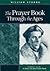 The Prayer Book Through the Ages: A Revised Edition of The Story of the Real Prayer Book