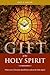 Gift of the Holy Spirit: What every Christian should know about the Holy Spirit