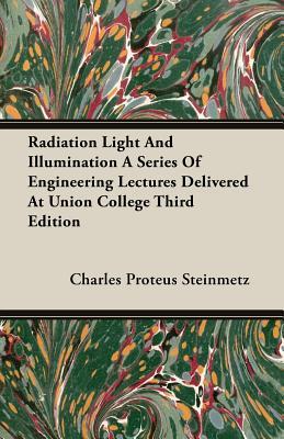 Radiation Light and Illumination a Series of Engineering Lectures Delivered at Union College (Paperback)