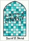 The Crafting of Liturgy: A Guide for Preparers