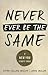 Never Ever Be the Same: A New You Starts Today
