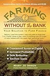 Farming Without the Bank: Your Solution to Farm Finance Farming Without the Bank: Your Solution to Farm Finance