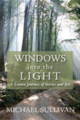 Windows into the Light: A Lenten Journey of Stories and Art (Paperback)