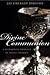 Divine Communion: A Euchari...