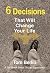 6 Decisions That Will Chang...