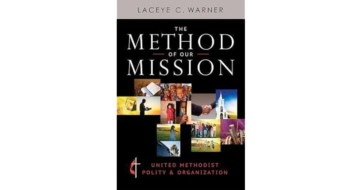 The Method of Our Mission: United Methodist Polity & Organization by ...