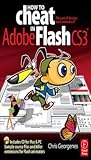 How to Cheat in Adobe Flash Cs3: The Art of Design and Animation
