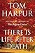 There Is Life After Death by Tom Harpur